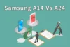Samsung Galaxy A14 vs Samsung Galaxy A24 – Which One Stands Out? - Post Thumbnail