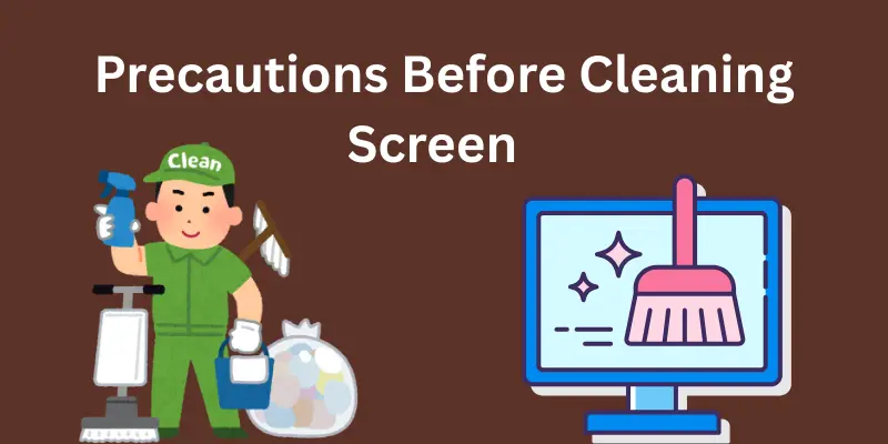 Precautions Before Clean Screen