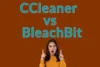 CCleaner vs BleachBit: Which PC Cleaner Should You Use? - Post Thumbnail