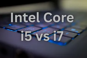 Intel Core i5 vs i7 Laptop Comparison: Which Is Right for You?