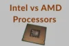 Difference Between Intel vs AMD Processors - Post Thumbnail