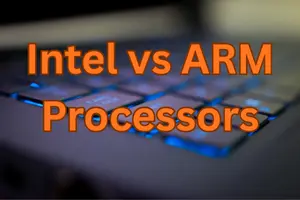 Intel vs ARM Processors: Which One Powers the Future?