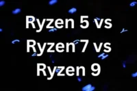 Ryzen 5 vs Ryzen 7 vs Ryzen 9 – Which One Should You Choose?