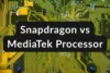 Snapdragon vs MediaTek – Which Processor is Better? - Post Thumbnail
