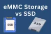 eMMC Storage vs SSD: What’s the Real Difference? - Post Thumbnail